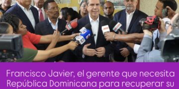Francisco Javier, el gerente que necesita República Dominicana para recuperar su desarrollo y el bienestar del país.